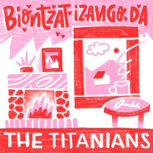 The Titanians - Biontzat izango da