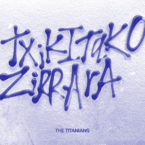 The Titanians - Txikitako Zirrara